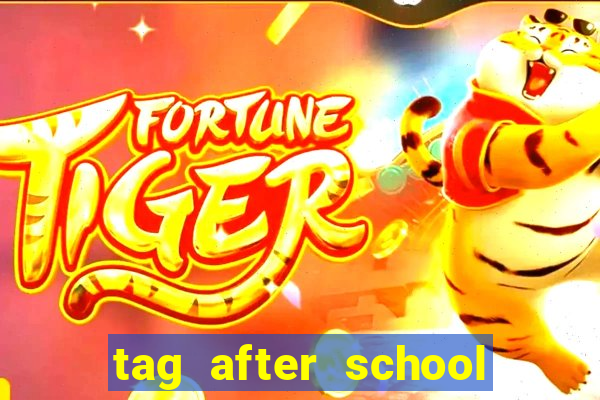 tag after school apk download